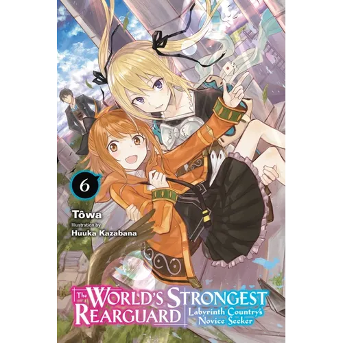 The World's Strongest Rearguard: Labyrinth Country's Novice Seeker, Vol. 6 (Light Novel): Volume 6 - Paperback
