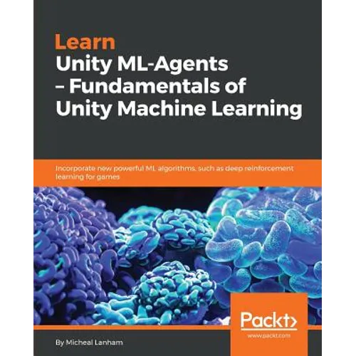 Learn Unity ML - Agents - Fundamentals of Unity Machine Learning - Paperback