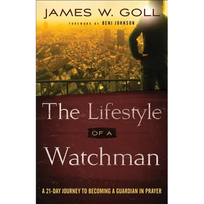 The Lifestyle of a Watchman: A 21-Day Journey to Becoming a Guardian in Prayer - Paperback