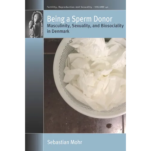 Being a Sperm Donor: Masculinity, Sexuality, and Biosociality in Denmark - Paperback