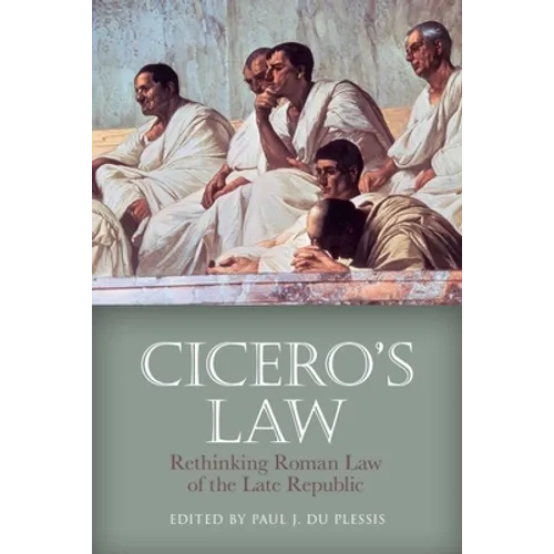 Cicero's Law: Rethinking Roman Law of the Late Republic - Paperback