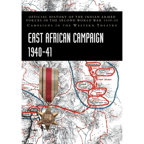 East African Campaign 1940-41: Official History of the Indian Armed Forces in the Second World War 1939-45 Campaigns in the Western Theatre - Paperback