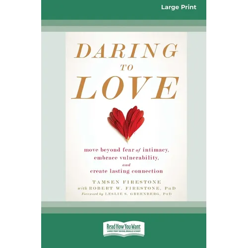 Daring to Love: Move Beyond Fear of Intimacy, Embrace Vulnerability, and Create Lasting Connection (16pt Large Print Edition) - Paperback