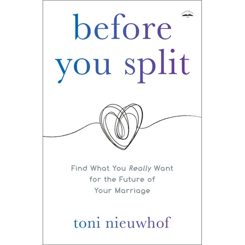 Before You Split: Find What You Really Want for the Future of Your Marriage - Paperback