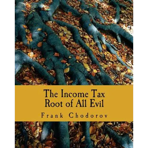 The Income Tax (Large Print Edition): Root of All Evil - Paperback