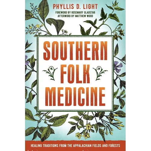 Southern Folk Medicine: Healing Traditions from the Appalachian Fields and Forests - Paperback