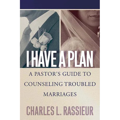 I Have a Plan: A Pastor's Guide to Counseling Troubled Marriages - Paperback