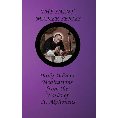 The Saint Maker Series: Daily Advent Meditations from the Works of St. Alphonsus - Hardcover