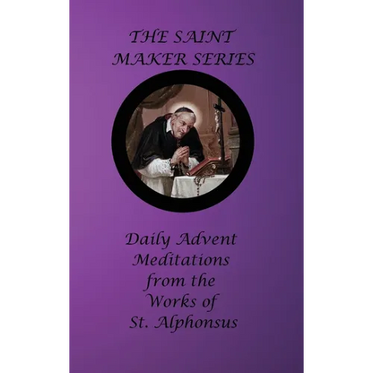 The Saint Maker Series: Daily Advent Meditations from the Works of St. Alphonsus - Hardcover