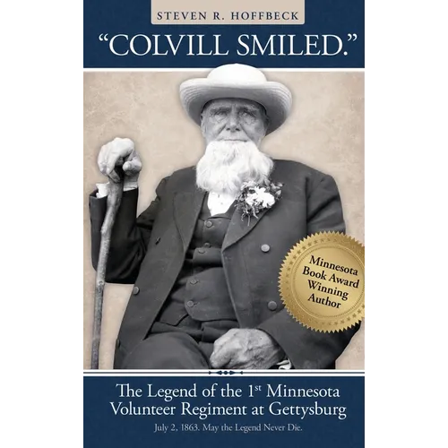 "Colvill Smiled." The Legend of the 1st Minnesota Volunteer Regiment at Gettysburg - Hardcover