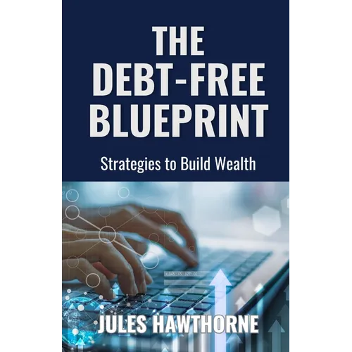 The Debt-Free Blueprint: Strategies to Build Wealth - Paperback