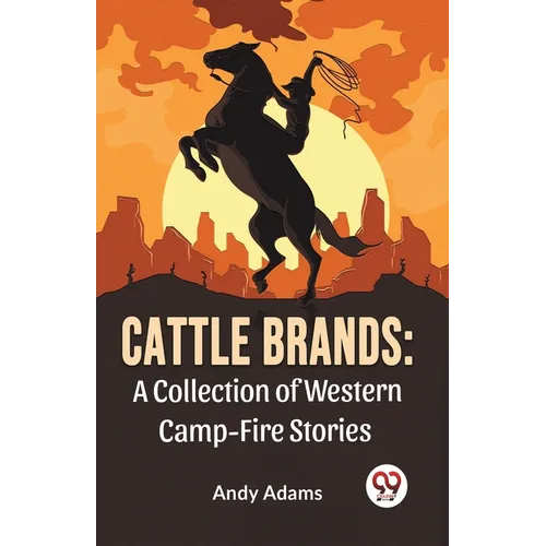 Cattle Brands: A Collection Of Western Camp-Fire Stories - Paperback