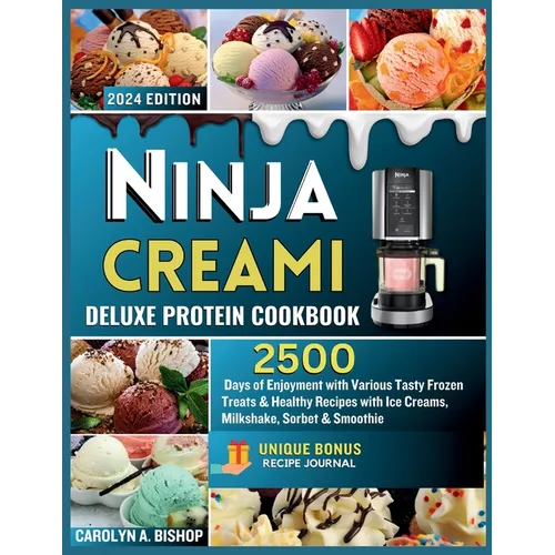 Ninja Creami Deluxe Protein Cookbook: : 2500 Days of Enjoyment with Various Tasty Frozen Treats & Healthy Recipes with Ice Creams, Milkshake, Sorbet & - Paperback