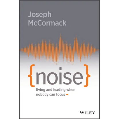 Noise: Living and Leading When Nobody Can Focus - Hardcover