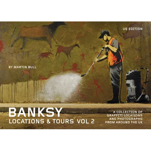 Banksy Locations and Tours Volume 2: A Collection of Graffiti Locations and Photographs from Around the UK - Paperback