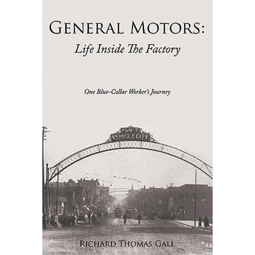 General Motors: Life Inside The Factory: One Blue-Collar Worker's Journey - Paperback