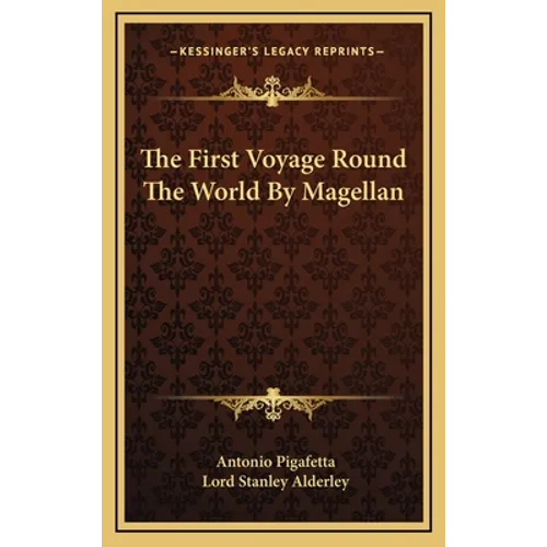 The First Voyage Round The World By Magellan - Hardcover