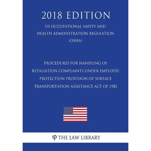 Procedures for Handling of Retaliation Complaints Under Employee Protection Provision of Surface Transportation Assistance Act of 1982 (US Occupationa - Paperback