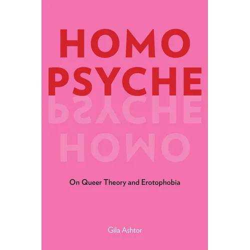 Homo Psyche: On Queer Theory and Erotophobia - Hardcover