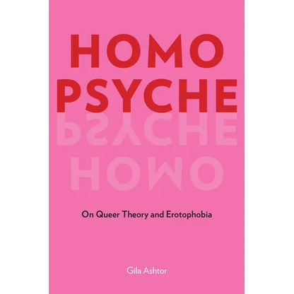 Homo Psyche: On Queer Theory and Erotophobia - Hardcover