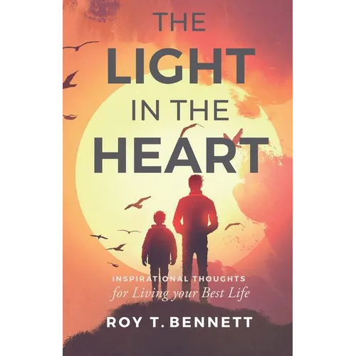 The Light in the Heart: Inspirational Thoughts for Living Your Best Life - Paperback