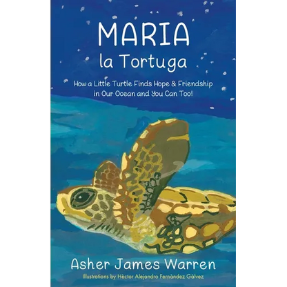 Maria la Tortuga: How a Little Turtle Finds Hope & Friendship in Our Ocean and You Can Too! - Paperback