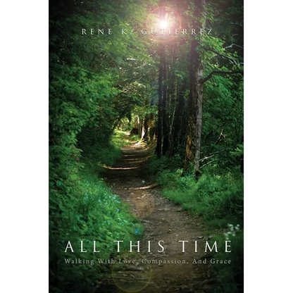 All This Time: Walking With Love, Compassion, And Grace - Paperback