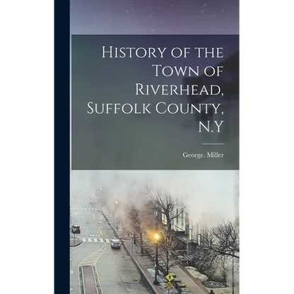 History of the Town of Riverhead, Suffolk County, N.Y - Hardcover