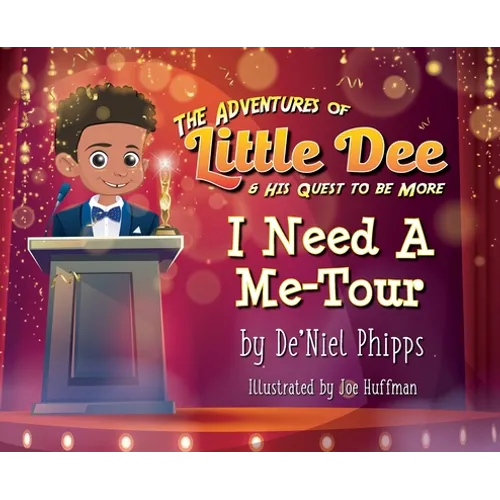The Adventures of Little Dee & His Quest To Be More: I Need A Me-Tour - Hardcover