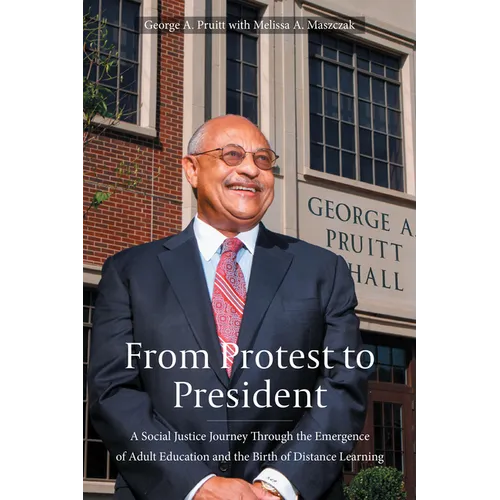 From Protest to President: A Social Justice Journey Through the Emergence of Adult Education and the Birth of Distance Learning - Hardcover