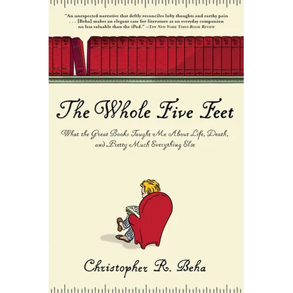 The Whole Five Feet: What the Great Books Taught Me about Life, Death, and Pretty Much Everthing Else - Paperback