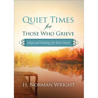 Quiet Times for Those Who Grieve: Hope and Healing for Your Heart - Paperback