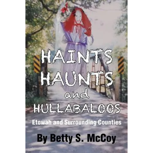 Haints, Haunts and Hullabaloos: Etowah and Surrounding Counties - Paperback