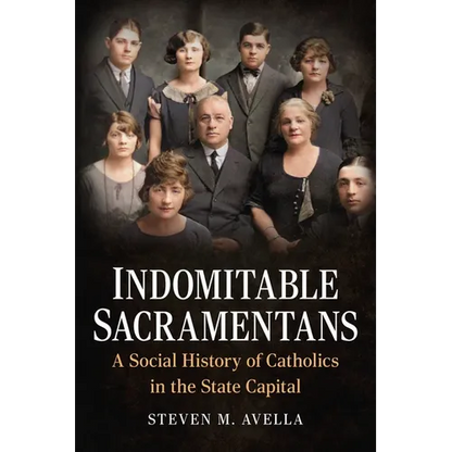 Indomitable Sacramentans, a Social History of the Catholic Church - Paperback