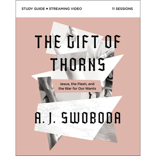 The Gift of Thorns Study Guide Plus Streaming Video: Jesus, the Flesh, and the War for Our Wants - Paperback