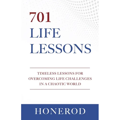 701 Life Lessons: Timeless Lessons for Overcoming Life Challenges in a Chaotic World - Paperback
