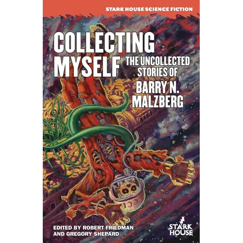 Collecting Myself: The Uncollected Stories of Barry N. Malzberg - Paperback