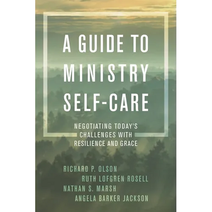 A Guide to Ministry Self-Care: Negotiating Today's Challenges with Resilience and Grace - Paperback