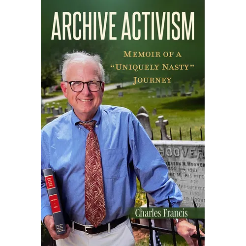 Archive Activism: Memoir of a "Uniquely Nasty" Journey - Hardcover