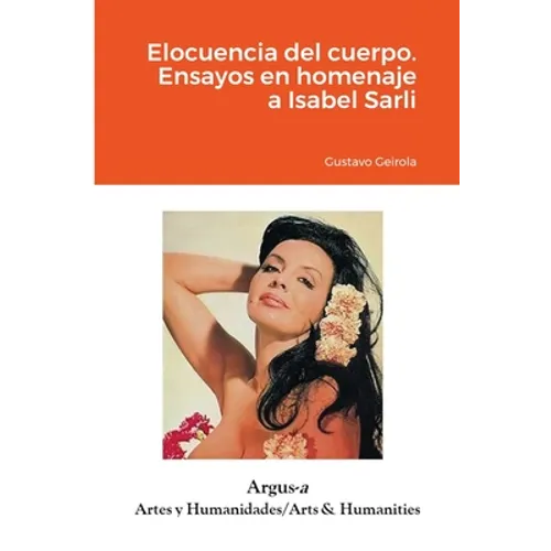 Elocuencia del cuerpo. Ensayos en homenaje a Isabel Sarli - Paperback