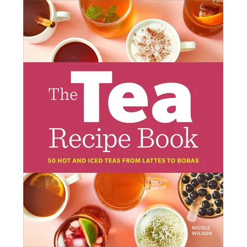 The Tea Recipe Book: 50 Hot and Iced Teas from Lattes to Bobas - Paperback
