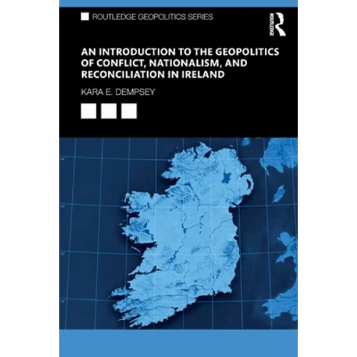 An Introduction to the Geopolitics of Conflict, Nationalism, and Reconciliation in Ireland - Paperback