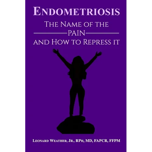 Endometriosis: The Name of the Pain and How to Repress It - Paperback