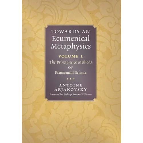 Towards an Ecumenical Metaphysics, Volume 1: The Principles and Methods of Ecumenical Science - Hardcover
