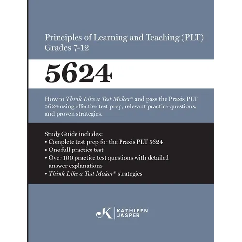 Praxis(R) 5624 Principles of Learning and Teaching (PLT) Grades 7-12: How to pass the Praxis(R) PLT by using proven strategies and relevant practice t - Paperback