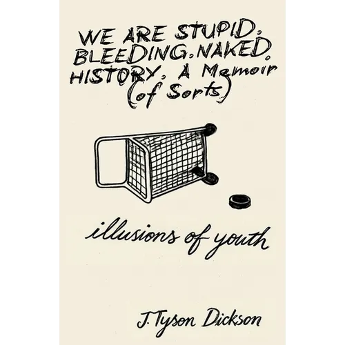 We Are Stupid. Bleeding. Naked History: A Memoir (of sorts), or: Illusions of Youth - Paperback