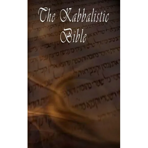 The Kabbalistic Bible According to the Zohar, Torah, Talmud and Midrash - Paperback