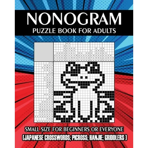 Nonogram Puzzle Book for Adults: Small Size for Beginners or Everyone ( Japanese Crosswords; Picross; Hanjie; Griddlers ) - Paperback
