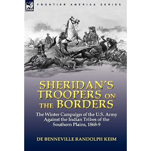 Sheridan's Troopers on the Borders: the Winter Campaign of the U.S. Army Against the Indian Tribes of the Southern Plains, 1868-9 - Hardcover