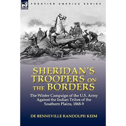 Sheridan's Troopers on the Borders: the Winter Campaign of the U.S. Army Against the Indian Tribes of the Southern Plains, 1868-9 - Hardcover